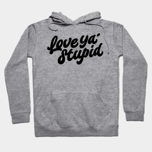 Love ya' stupid (black) Hoodie by bjornberglund